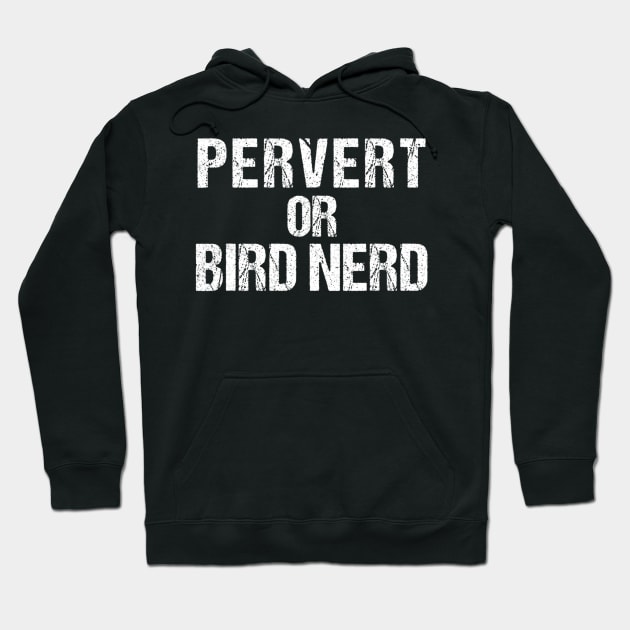 Bird Watching Shirt  Funny Birdwatcher Pervert Or Bird Nerd Hoodie by jrgmerschmann